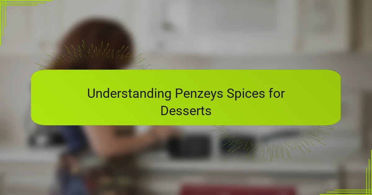 Understanding Penzeys Spices for Desserts