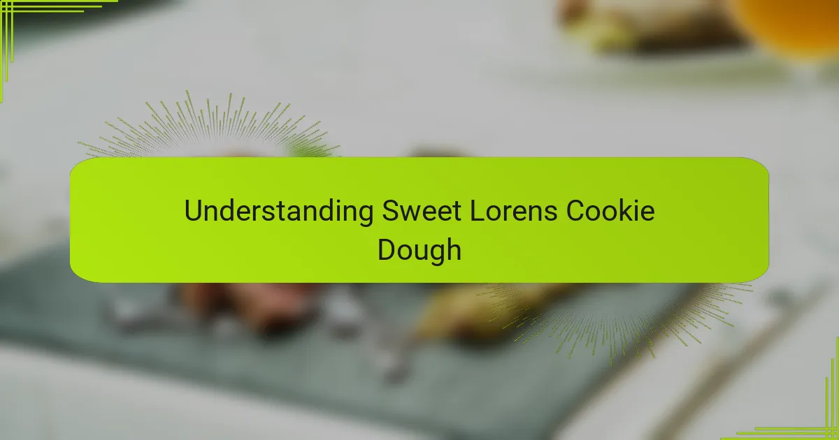Understanding Sweet Lorens Cookie Dough