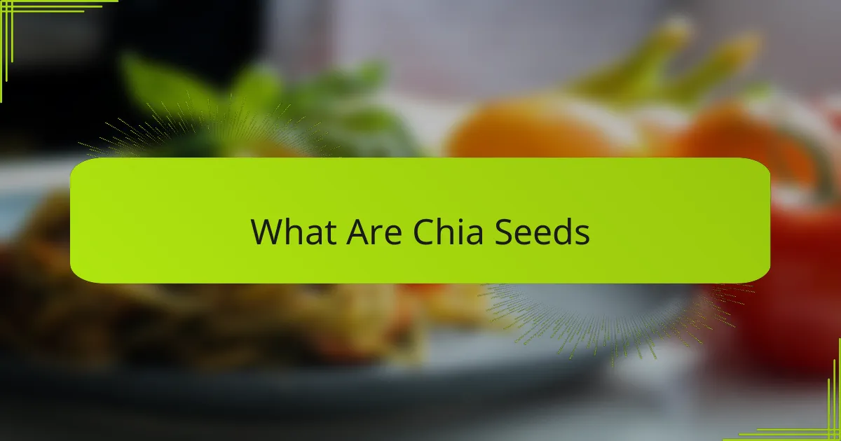 What Are Chia Seeds