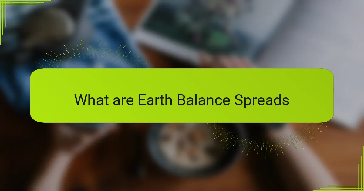 What are Earth Balance Spreads